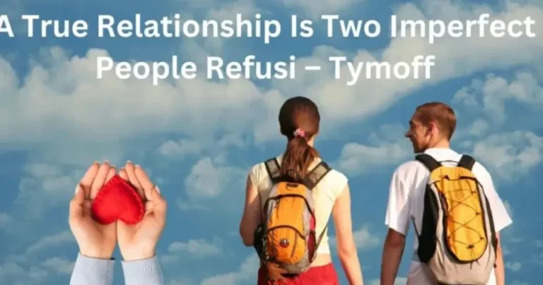 A true relationship is two imperfect people refusi – tymoff