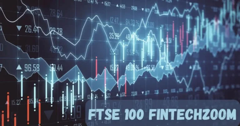 FTSE 100 FintechZoom: Latest News and Financial Insights